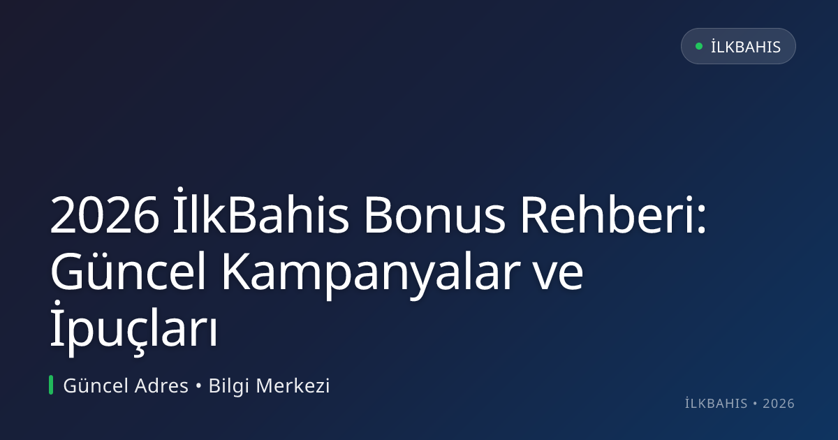 2026 İlkBahis Bonus Rehberi: Güncel Kampanyalar ve İpuçları 2026 İlkBahis Bonus Rehberi: Güncel Kampanyalar ve İpuçları