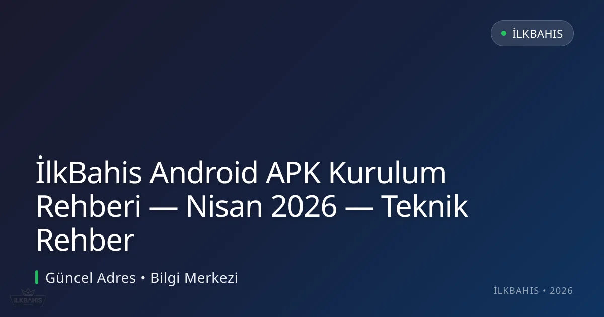 İlkBahis Android APK Kurulum Rehberi — Nisan 2026 — Teknik Rehber İlkBahis Android APK Kurulum Rehberi — Nisan 2026 — Teknik Rehber hakkında bilgilendirici görsel