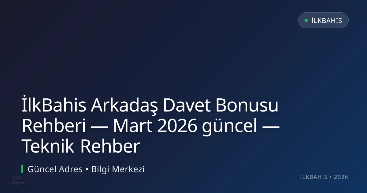 İlkBahis Arkadaş Davet Bonusu Rehberi — Teknik Rehber İlkBahis Arkadaş Davet Bonusu Rehberi — Teknik Rehber