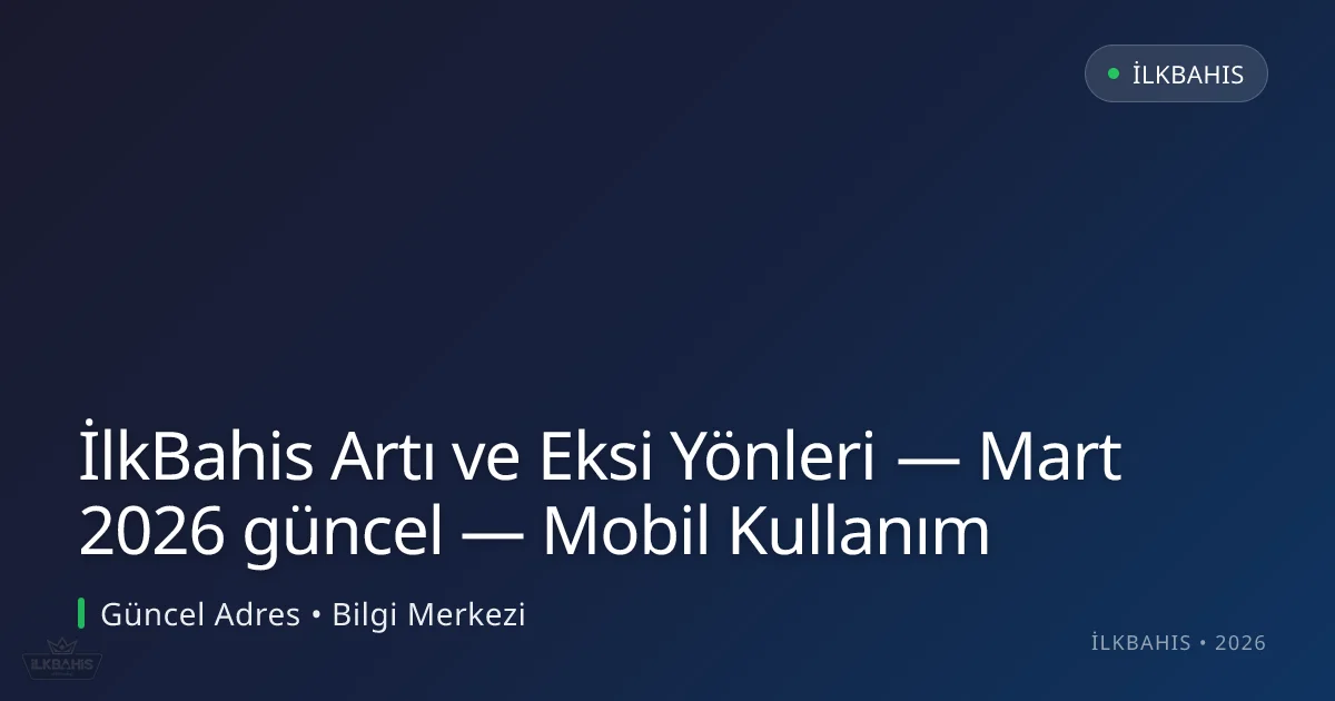 İlkBahis Artı ve Eksi Yönleri — Mobil Kullanım İlkBahis Artı ve Eksi Yönleri — Mobil Kullanım