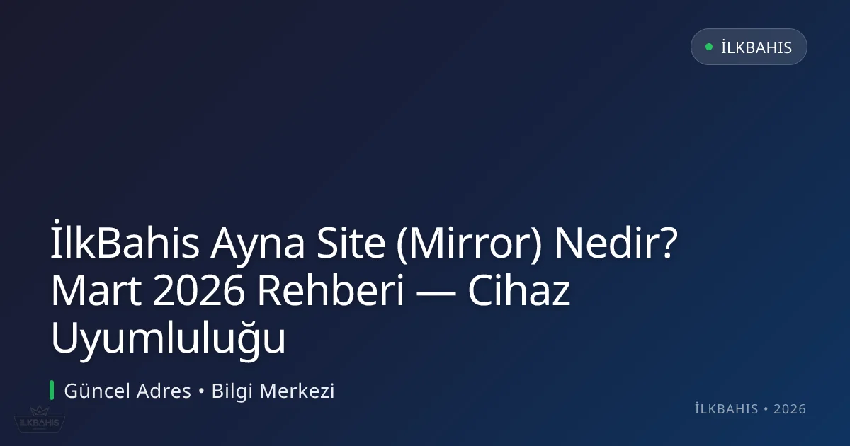 İlkBahis Ayna Site (Mirror) Nedir? Mart 2026 Rehberi — Cihaz Uyumluluğu İlkBahis Ayna Site (Mirror) Nedir? Mart 2026 Rehberi — Cihaz Uyumluluğu: kullanıcı arayüzü görünümü