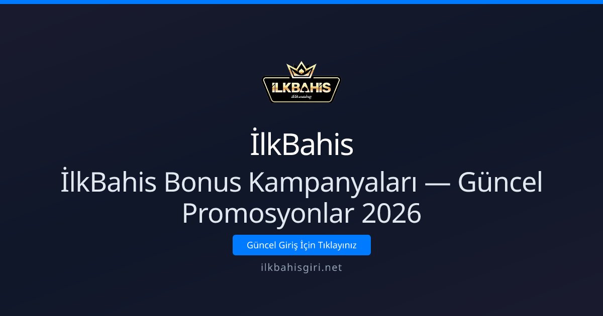 İlkBahis Bonus Kampanyaları — Güncel Promosyonlar 2026 İlkBahis Bonus Kampanyaları — Güncel Promosyonlar 2026 - İlkBahis rehber görseli