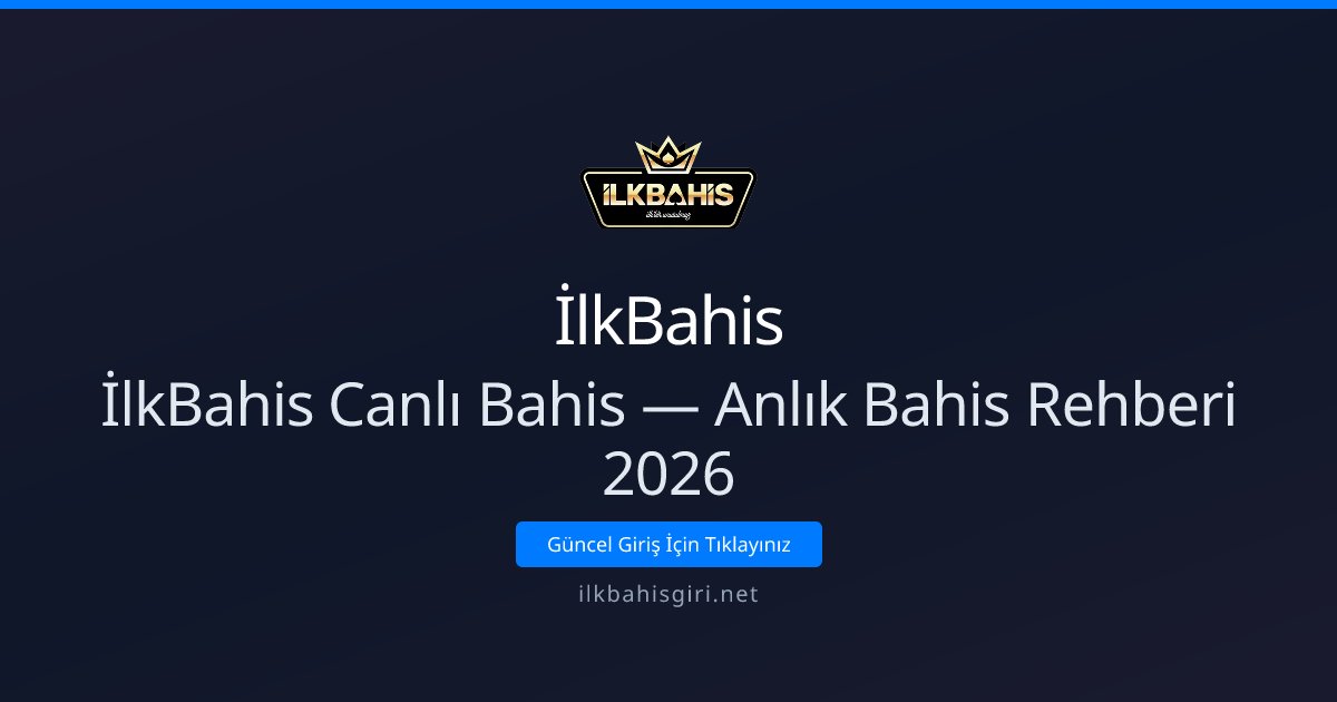 İlkBahis Canlı Bahis — Anlık Bahis Rehberi 2026 İlkBahis Canlı Bahis — Anlık Bahis Rehberi 2026 - İlkBahis rehber görseli