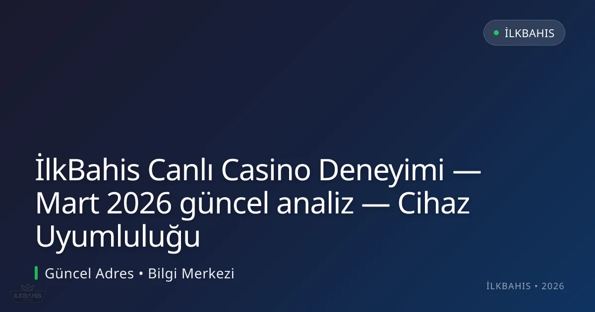 İlkBahis Canlı Casino Deneyimi — analiz — Cihaz Uyumluluğu İlkBahis Canlı Casino Deneyimi — analiz — Cihaz Uyumluluğu