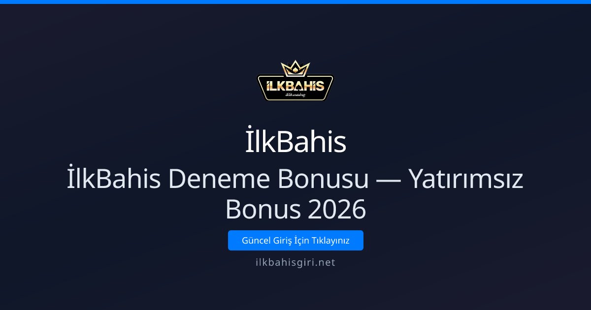 İlkBahis Deneme Bonusu — Yatırımsız Bonus 2026 İlkBahis Deneme Bonusu — Yatırımsız Bonus 2026 - İlkBahis rehber görseli