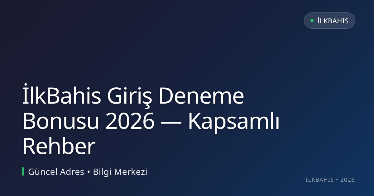 İlkBahis Giriş Deneme Bonusu 2026 — Kapsamlı Rehber İlkBahis Giriş Deneme Bonusu 2026 — Kapsamlı Rehber