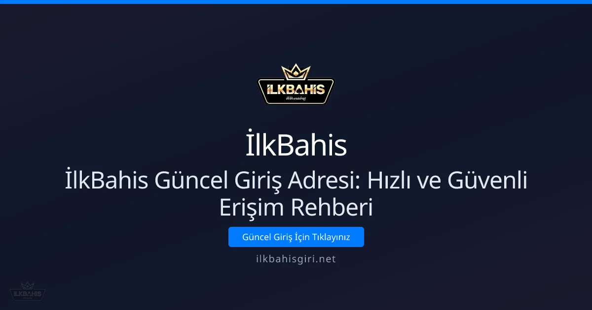 İlkBahis Güncel Giriş Adresi: Hızlı ve Güvenli Erişim Rehberi - İlkBahis rehber görseli