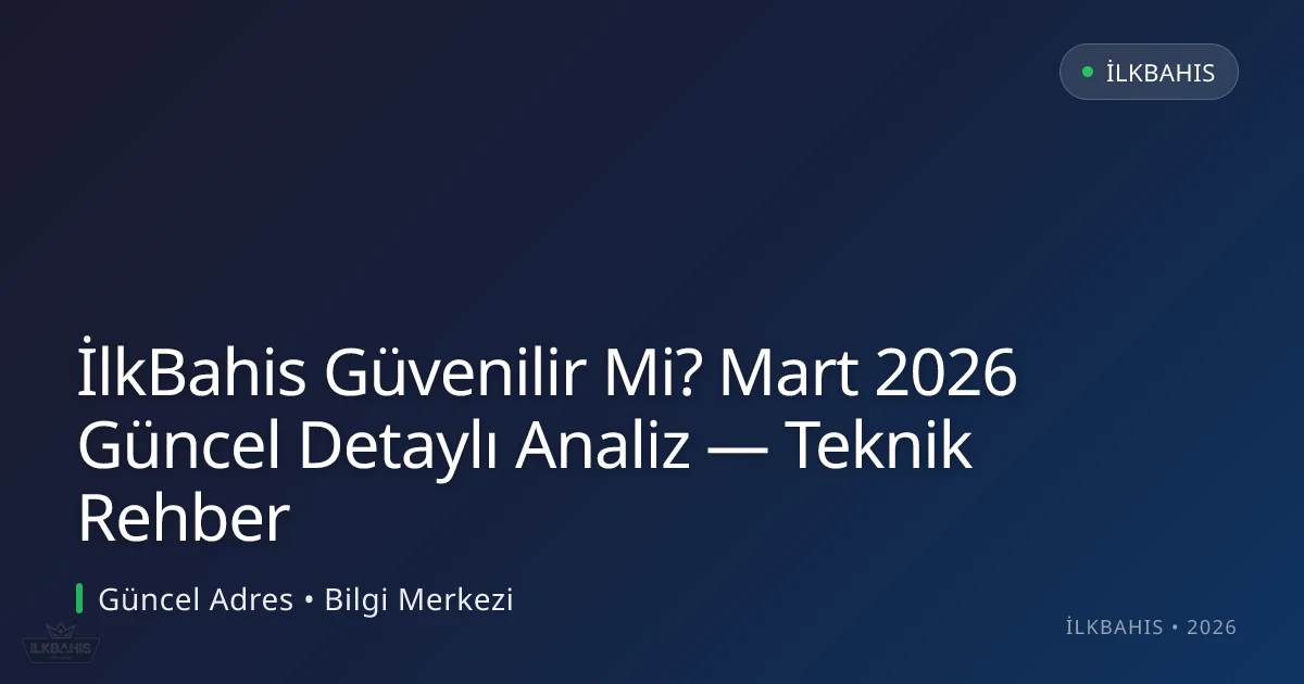 İlkBahis Güvenilir Mi? Detaylı Analiz — Teknik Rehber İlkBahis Güvenilir Mi? Detaylı Analiz — Teknik Rehber
