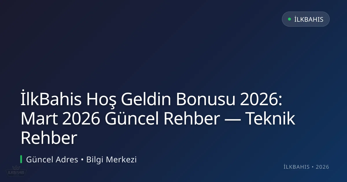 İlkBahis Hoş Geldin Bonusu 2026: Rehber — Teknik Rehber İlkBahis Hoş Geldin Bonusu 2026: Rehber — Teknik Rehber