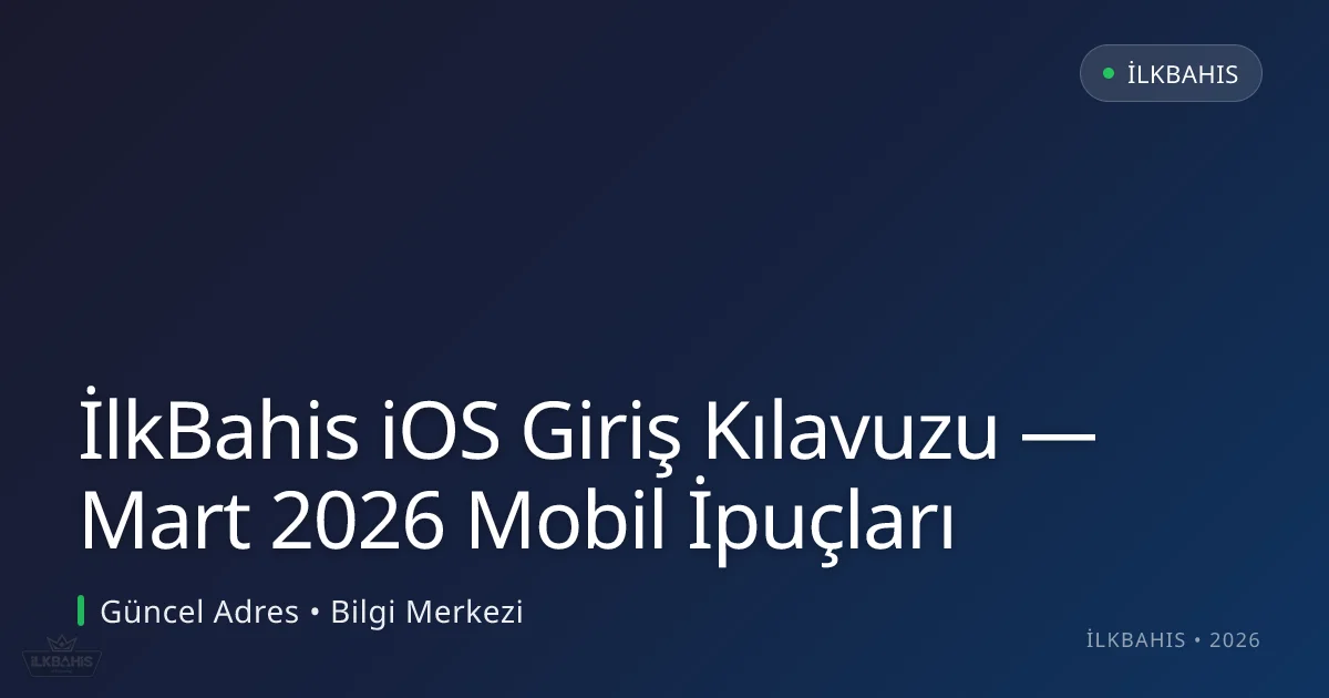 İlkBahis iOS Giriş Kılavuzu — Mart 2026 Mobil İpuçları İlkBahis iOS Giriş Kılavuzu — Mart 2026 Mobil İpuçları