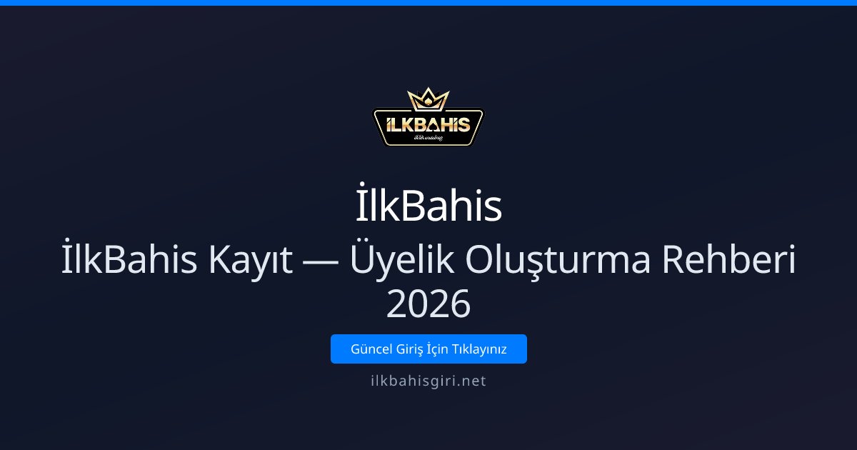 İlkBahis Kayıt — Üyelik Oluşturma Rehberi 2026 İlkBahis Kayıt — Üyelik Oluşturma Rehberi 2026 - İlkBahis rehber görseli