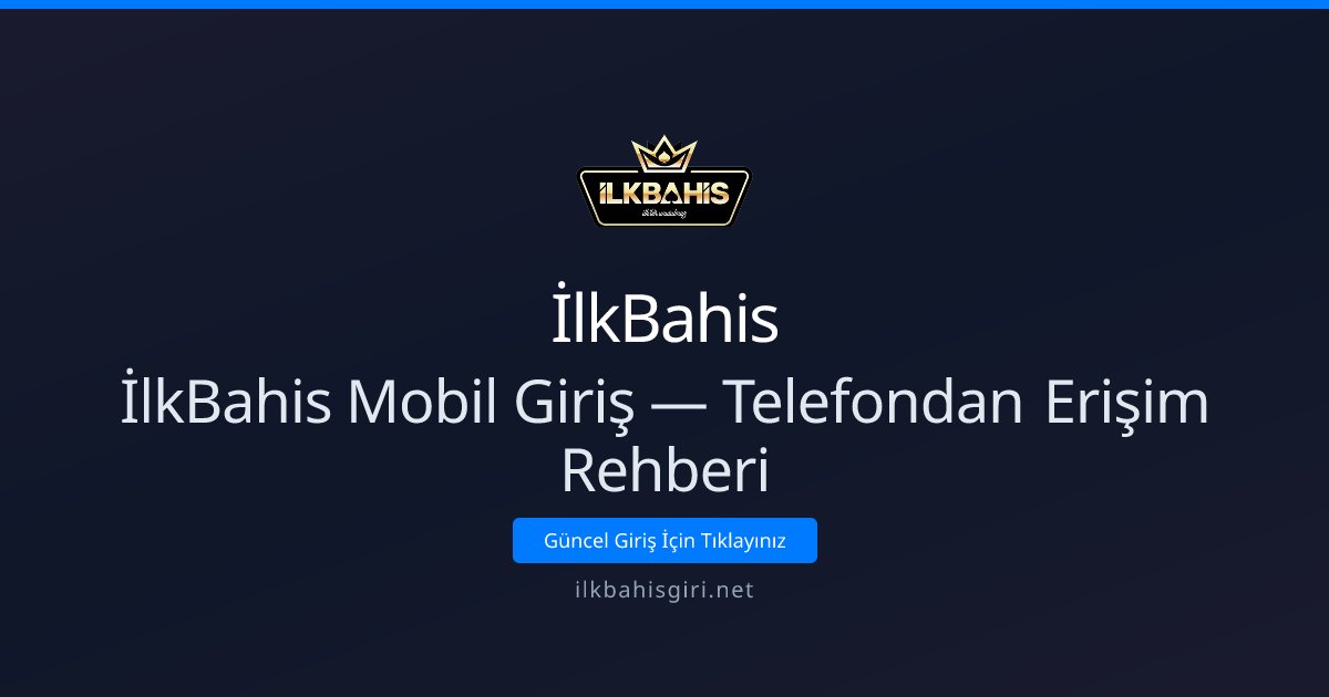İlkBahis Mobil Giriş — Telefondan Erişim Rehberi İlkBahis Mobil Giriş — Telefondan Erişim Rehberi - İlkBahis rehber görseli