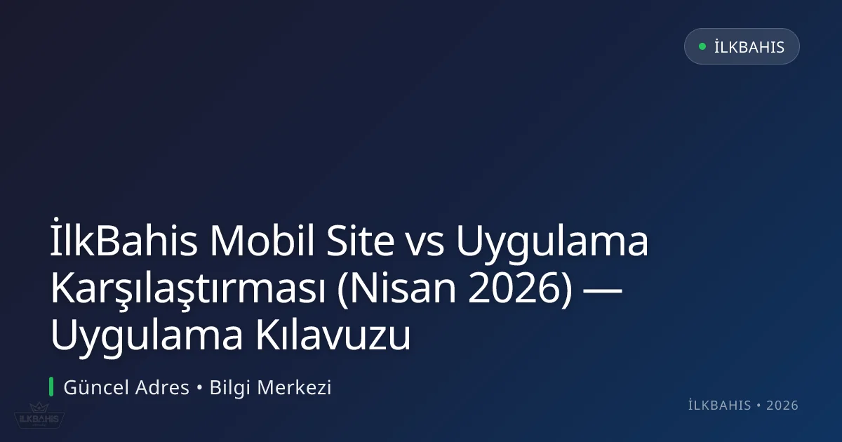 İlkBahis Mobil Site vs Uygulama Karşılaştırması (Nisan 2026) — Uygulama Kılavuzu İlkBahis Mobil Site vs Uygulama Karşılaştırması (Nisan 2026) — Uygulama Kılavuzu: ekran ve özet