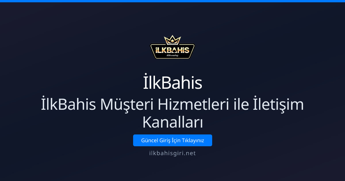 İlkBahis Müşteri Hizmetleri: İletişim Kanalları Rehberi 2026 İlkBahis Müşteri Hizmetleri: İletişim Kanalları Rehberi 2026 - İlkBahis rehber görseli