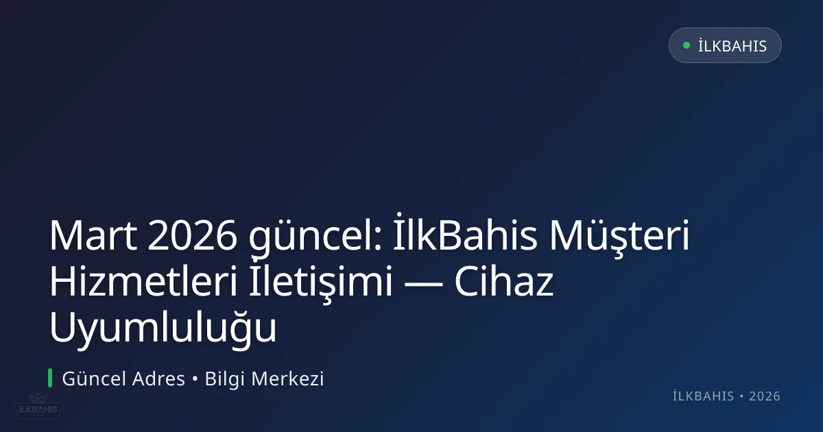 İlkBahis Müşteri Hizmetleri İletişimi — Cihaz Uyumluluğu İlkBahis Müşteri Hizmetleri İletişimi — Cihaz Uyumluluğu