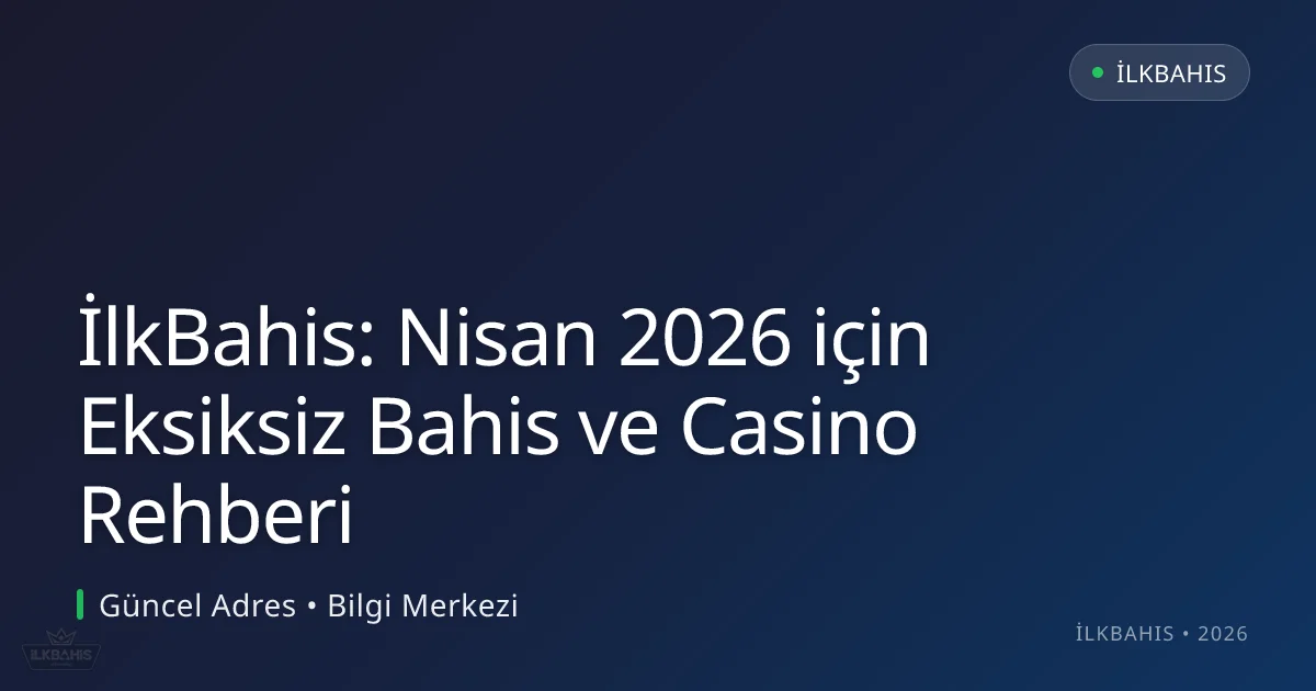 İlkBahis: Nisan 2026 için Eksiksiz Bahis ve Casino Rehberi İlkBahis: Nisan 2026 için Eksiksiz Bahis ve Casino Rehberi — adım adım anlatım