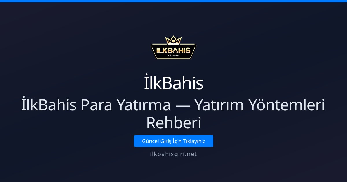 İlkBahis Para Yatırma — Yatırım Yöntemleri Rehberi İlkBahis Para Yatırma — Yatırım Yöntemleri Rehberi - İlkBahis rehber görseli