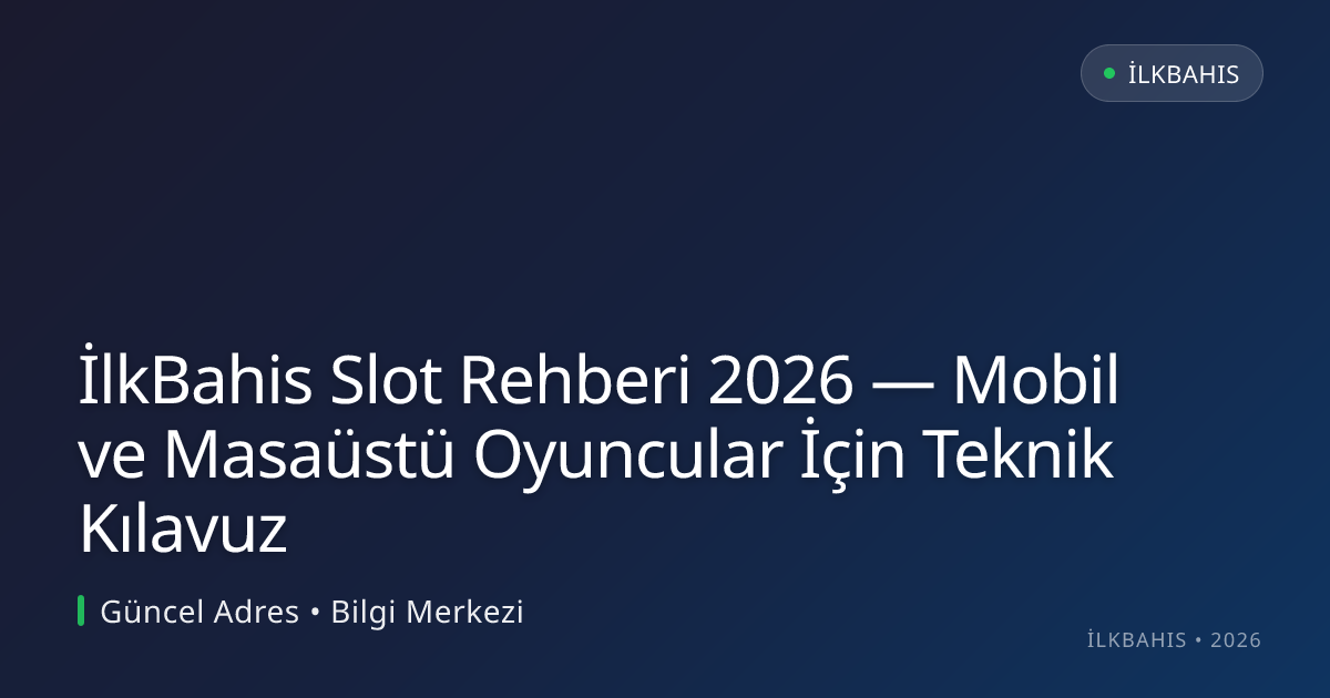 İlkBahis Slot Rehberi 2026 — Mobil ve Masaüstü Oyuncular İçin Teknik Kılavuz İlkBahis Slot Rehberi 2026 — Mobil ve Masaüstü Oyuncular İçin Teknik Kılavuz