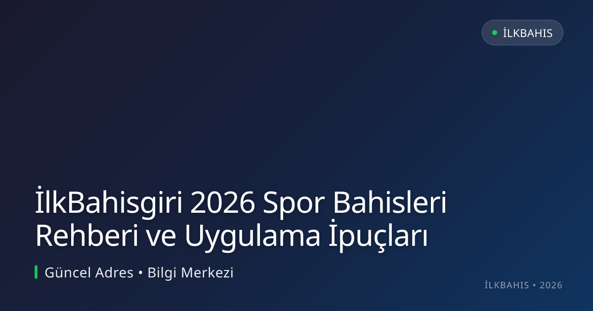 İlkBahisgiri 2026 Spor Bahisleri Rehberi ve Uygulama İpuçları İlkBahisgiri 2026 Spor Bahisleri Rehberi ve Uygulama İpuçları