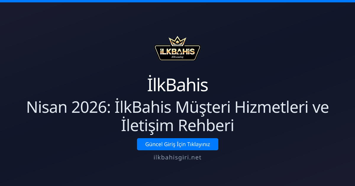Nisan 2026: İlkBahis Müşteri Hizmetleri ve İletişim Rehberi Nisan 2026: İlkBahis Müşteri Hizmetleri ve İletişim Rehberi - İlkBahis rehber görseli