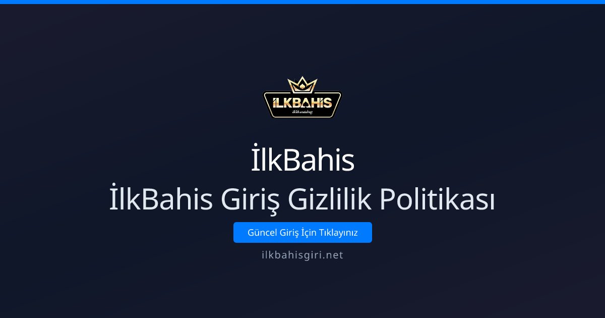 İlkBahis İlkBahis Giriş Gizlilik Politikası
