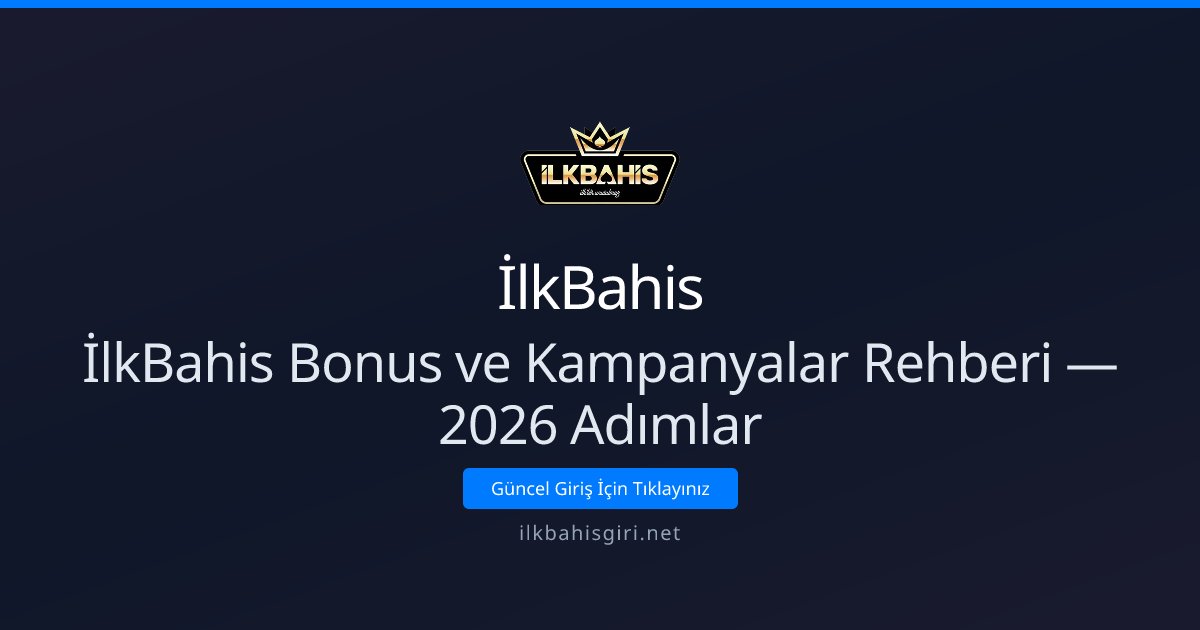 İlkBahis İlkBahis Bonus ve Kampanyalar Rehberi — 2026 Adımlar