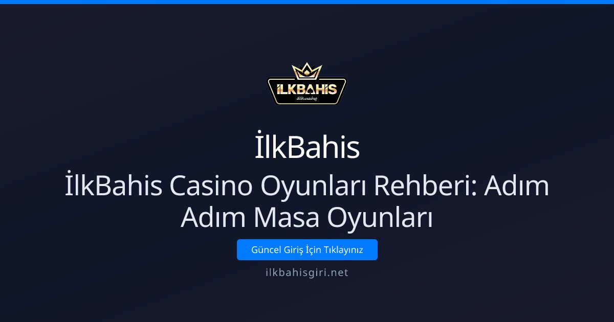 İlkBahis İlkBahis Casino Oyunları Rehberi: Adım Adım Masa Oyunları