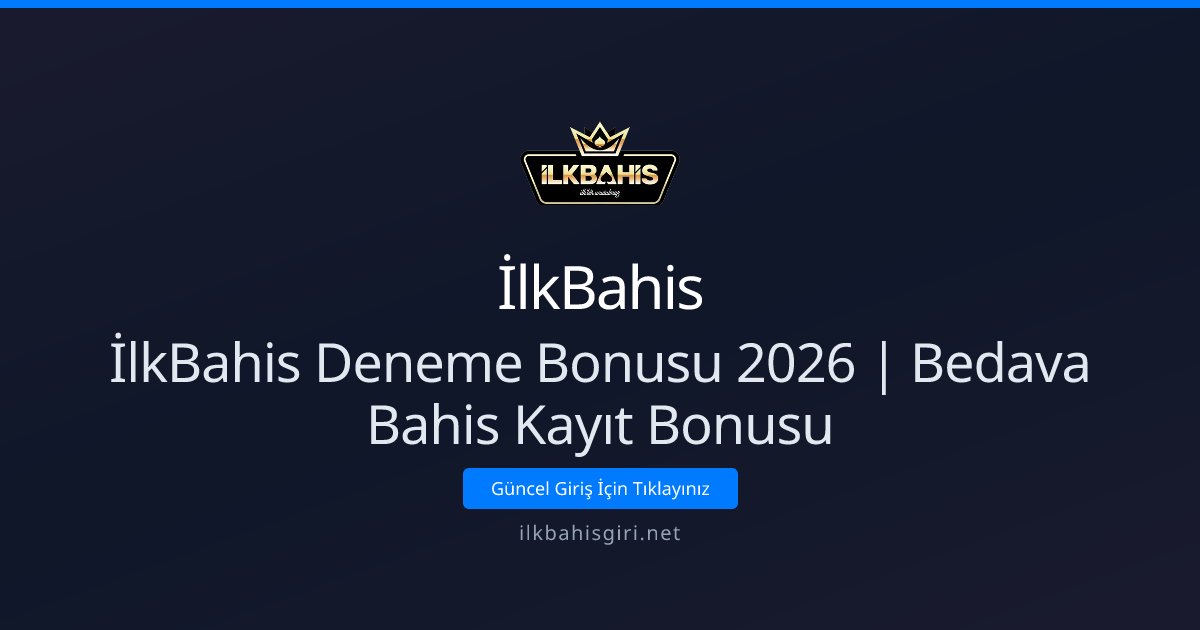 İlkBahis İlkBahis Deneme Bonusu 2026 | Bedava Bahis Kayıt Bonusu