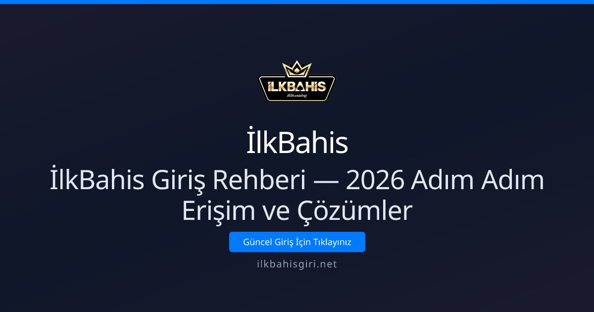 İlkBahis İlkBahis Giriş Rehberi — 2026 Adım Adım Erişim ve Çözümler