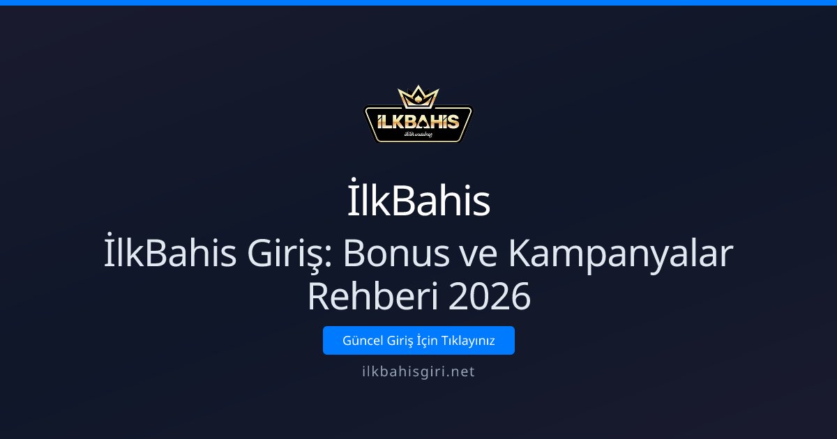 İlkBahis İlkBahis Giriş: Bonus ve Kampanyalar Rehberi 2026