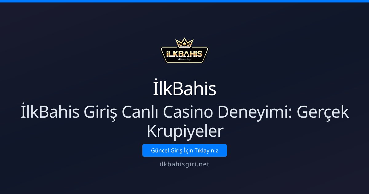 İlkBahis İlkBahis Giriş Canlı Casino Deneyimi: Gerçek Krupiyeler