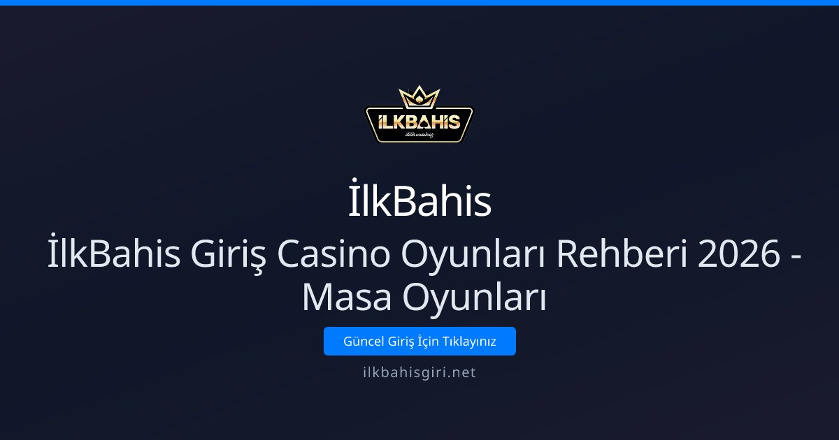 İlkBahis İlkBahis Giriş Casino Oyunları Rehberi 2026 - Masa Oyunları