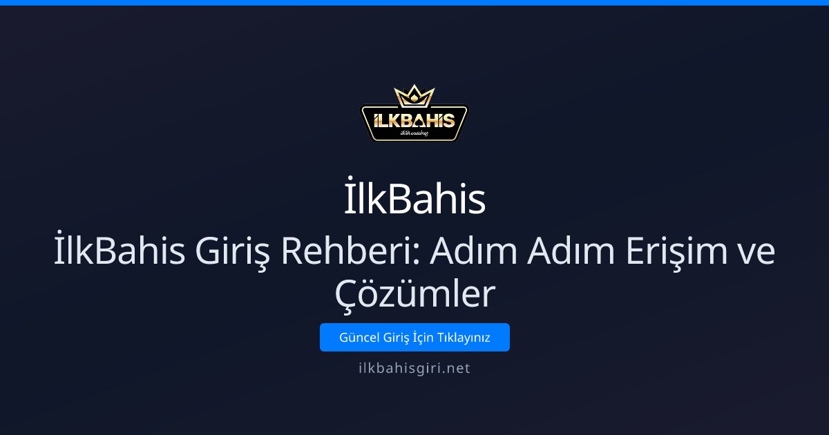 İlkBahis İlkBahis Giriş Rehberi: Adım Adım Erişim ve Çözümler