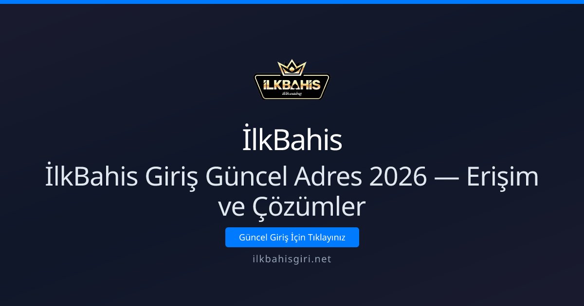 İlkBahis İlkBahis Giriş Güncel Adres 2026 — Erişim ve Çözümler