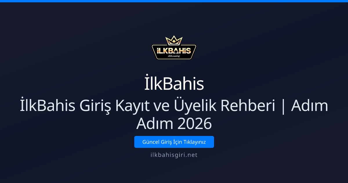 İlkBahis İlkBahis Giriş Kayıt ve Üyelik Rehberi | Adım Adım 2026