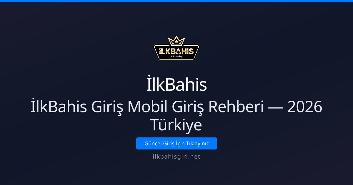 İlkBahis İlkBahis Giriş Mobil Giriş Rehberi — 2026 Türkiye