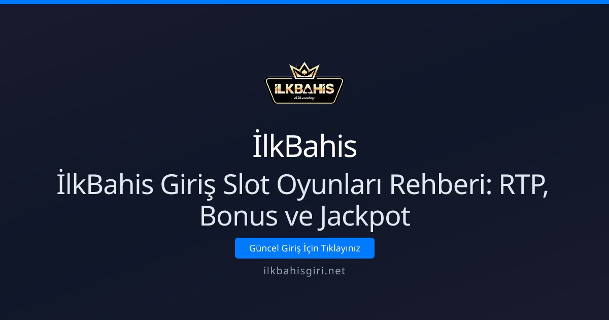 İlkBahis İlkBahis Giriş Slot Oyunları Rehberi: RTP, Bonus ve Jackpot