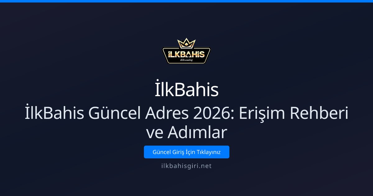 İlkBahis İlkBahis Güncel Adres 2026: Erişim Rehberi ve Adımlar