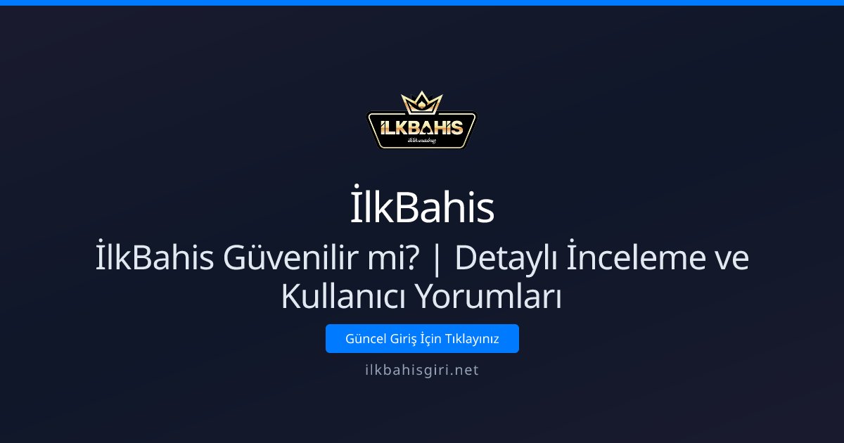 İlkBahis İlkBahis Güvenilir mi? | Detaylı İnceleme ve Kullanıcı Yorumları