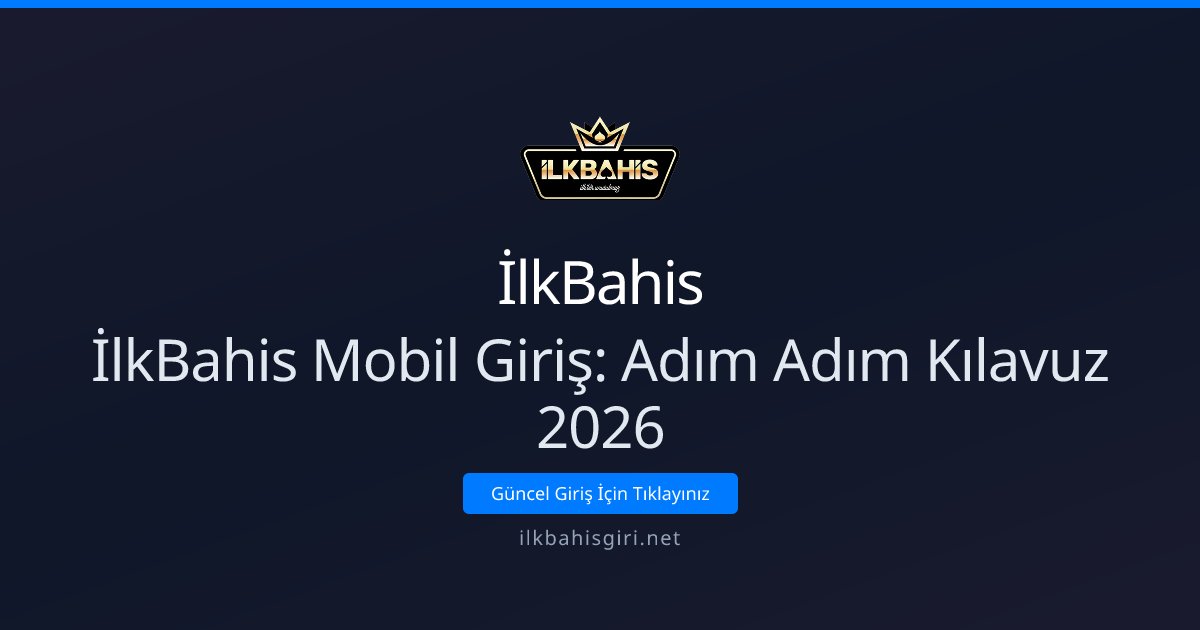 İlkBahis İlkBahis Mobil Giriş: Adım Adım Kılavuz 2026