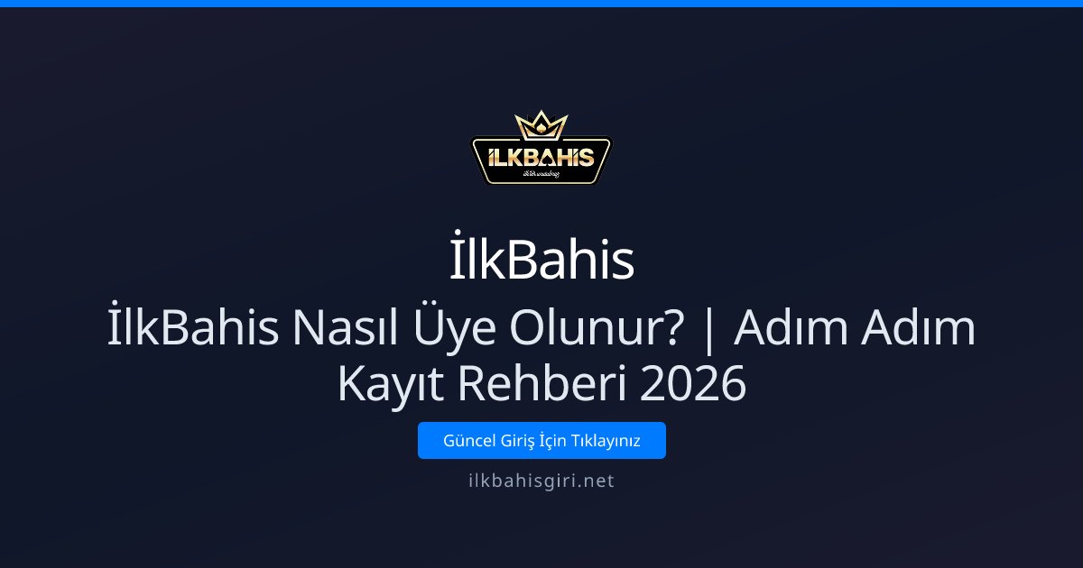 İlkBahis İlkBahis Nasıl Üye Olunur? | Adım Adım Kayıt Rehberi 2026