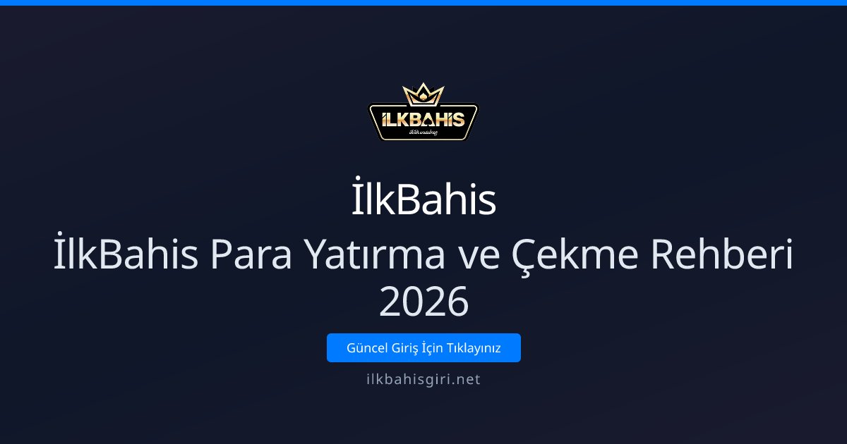 İlkBahis İlkBahis Para Yatırma ve Çekme Rehberi 2026