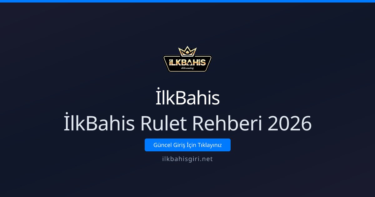 İlkBahis İlkBahis Rulet Rehberi 2026