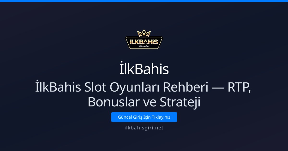 İlkBahis İlkBahis Slot Oyunları Rehberi — RTP, Bonuslar ve Strateji