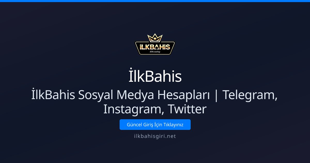 İlkBahis İlkBahis Sosyal Medya Hesapları | Telegram, Instagram, Twitter
