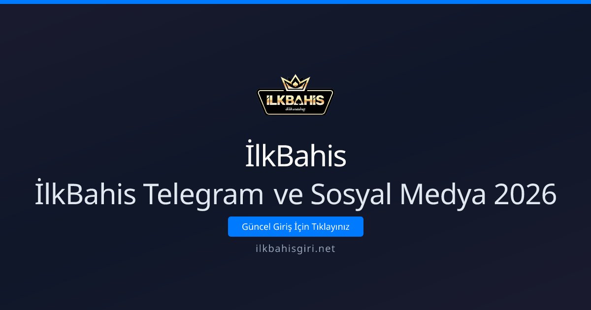 İlkBahis İlkBahis Telegram ve Sosyal Medya 2026