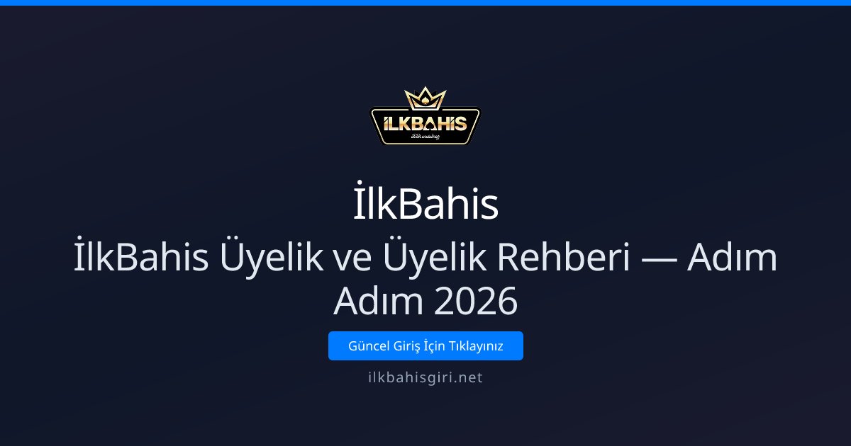 İlkBahis İlkBahis Üyelik ve Üyelik Rehberi — Adım Adım 2026