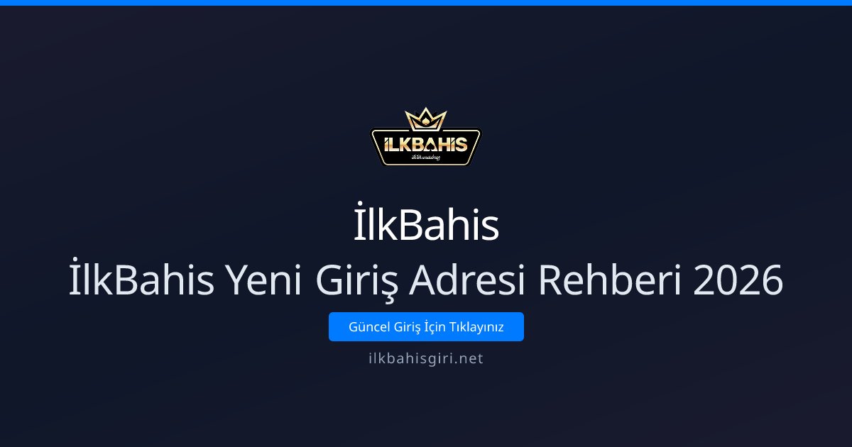 İlkBahis İlkBahis Yeni Giriş Adresi Rehberi 2026
