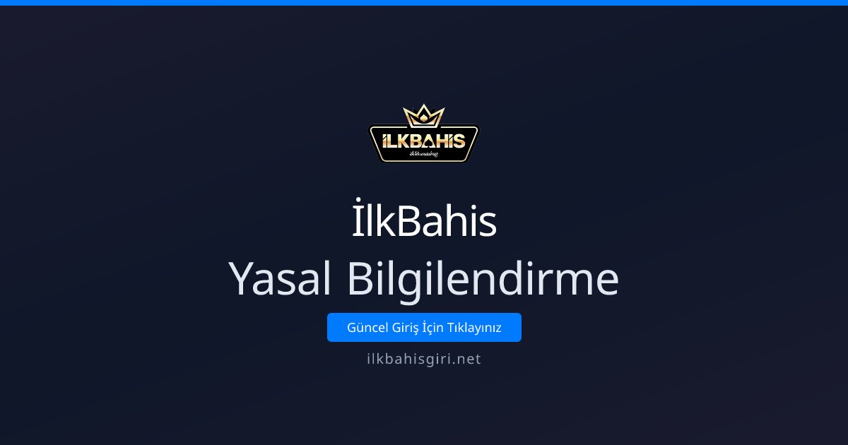 İlkBahis Yasal Bilgilendirme